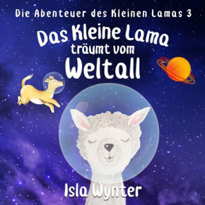 Das Kleine Lama Träumt vom Weltall: Ein Bilderbuch