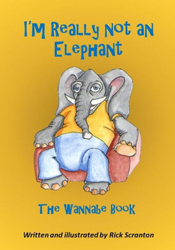 I'm Really Not an Elephant: The Wannabe Book