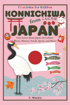 Konnichiwa from Japan: Let's Learn about Japan, Its Culture, Places, History, Foods, Sports, and More!