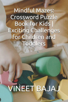 Mindful Mazes: Crossword Puzzle Book for Kids Exciting Challenges for Children and Toddlers Mindful Mazes: Crossword Puzzle Book for Kids Exciting Challenges for Children and Toddlers