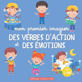 Mon premier imagier des verbes d'action et des émotions: Des verbes et des adjectifs illustrés pour développer et enrichir le vocabulaire des tout-pet