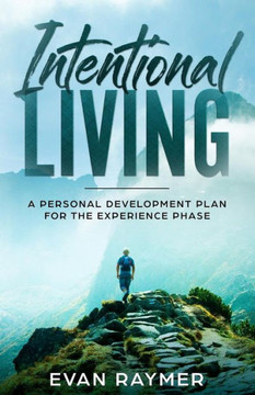 Intentional Living: A Personal Development Plan For The Experience Phase Intentional Living: A Personal Development Plan For The Experience Phase