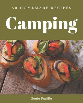 50 Homemade Camping Recipes: A Camping Cookbook that Novice can Cook
