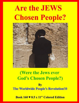 Are the JEWS Chosen People?: (Were the Jews ever God's Chosen People?) Are the JEWS Chosen People?: (Were the Jews ever God's Chosen People?)