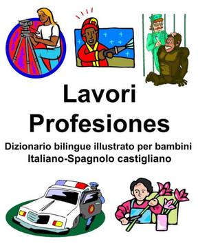 Italiano-Spagnolo Castigliano Lavori/Profesiones Dizionario Bilingue Illustrato Per Bambini (Italian Edition)