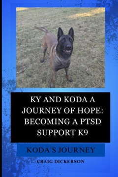 Ky and Koda a Journey of Hope becoming a PTSD support K9: Koda's journey