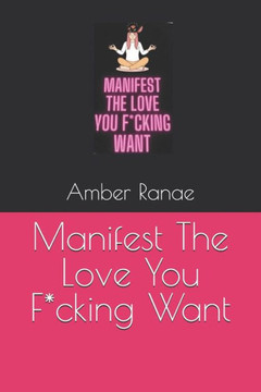Manifest The Love You F*cking Want