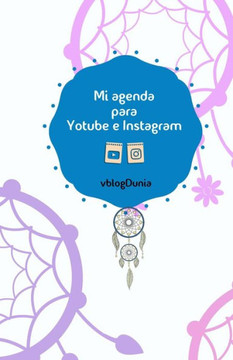 Mi Agenda Para Youtube E Instagram (Spanish Edition)