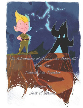 The Adventures of Magnus the Magic Elf Book: Part One: Friends Join Together