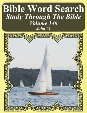 Bible Word Search Study Through The Bible: Volume 140 John #1 (Bible Word Search Puzzles For Adults Jumbo Large Print Sailboat Series)