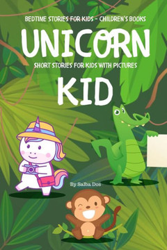 Unicorn Kid - Short Stories For Kids With Pictures: Bedtime Stories For Kids - Children's Books