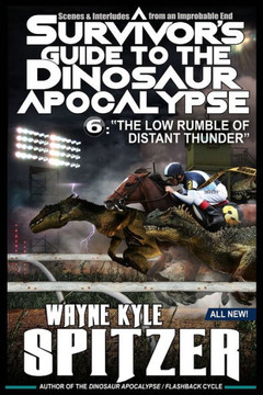 A Survivor's Guide to the Dinosaur Apocalypse: Episode Six: ""The Low Rumble of Distant Thunder""
