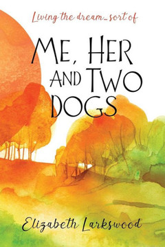 Me, Her And Two Dogs: Living The Dream? Sort Of