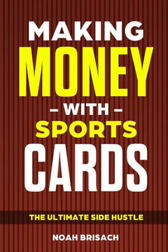 Making Money With Sports Cards: The Ultimate Side Hustle