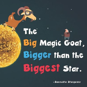 The Big Magic Goat, Bigger than the Biggest Star