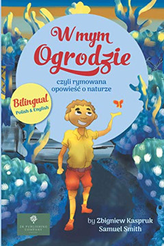 W mym ogrodzie: Rymowana opowieśc o naturze