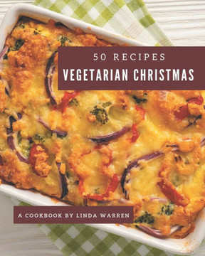 50 Vegetarian Christmas Recipes: Best Vegetarian Christmas Cookbook for Dummies