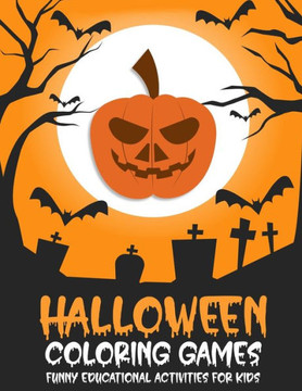 Halloween Coloring Book Games for Kids: A Fun Activity Coloring and Other Games for Little Kids, Toddlers and Preschoolers to Celebrate Halloween