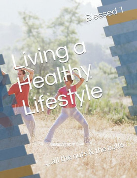 Living a Healthy Lifestyle: .....all the nuts & the bolts