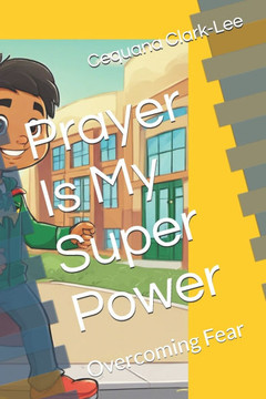 Prayer Is My Super Power: Overcoming Fear