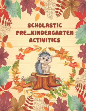 scholastic pre_kindergarten activities: Scholastic educational activities for kids, preschool workbook, mazes, puzzels, crossword, wordsearch, math, I