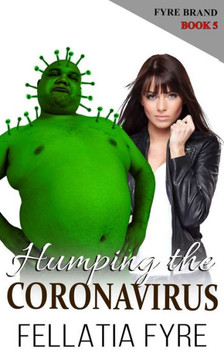 Humping the Coronavirus: An Outrageously Disgusting and Offensive Parody! Humping the Coronavirus: An Outrageously Disgusting and Offensive Parody!