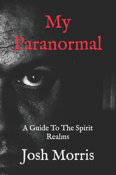 My Paranormal: A Guide To The Spirit Realms My Paranormal: A Guide To The Spirit Realms