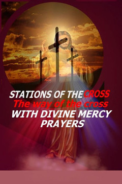 Stations of the Cross: The Way of the Cross-with Divine Mercy Prayers