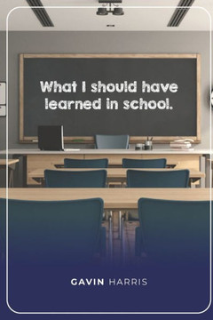 What I Should Have Learned In School