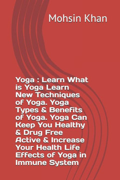 Yoga: Learn What is Yoga Learn New Techniques of Yoga. Yoga Types & Benefits of Yoga. Yoga Can Keep You Healthy & Drug Free