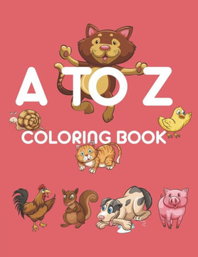 A To Z Coloring Book: A Cute Preschool Activity Book of Letters Animals And Words
