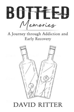 Bottled Memories: A Journey through Addiction and Early Recovery