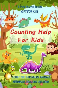 Counting Help For Kids- A Fun Puzzle Book Gift for Kids: Count the Dinosaurs Animals Mermaids Dragons Unicorns