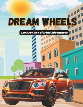 Dream wheels: Luxury Car Coloring Adventures