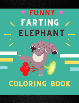 Funny farting elephant coloring book: Funny & cool collection of hilarious elephant: Coloring book for kids, toddlers, boys & girls: Fun kid coloring