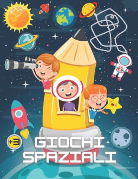 Giochi spaziali: Libro astronomia per bambini  anni, colorazione, trova le differenze, labirinti, cerca e trova.