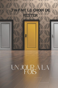 J'ai fait le choix de rester: Un jour à la fois