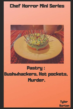 Chef Horror Mini Stories: Pastry Edition : Bushwhackers, Hot Pockets, Murder.