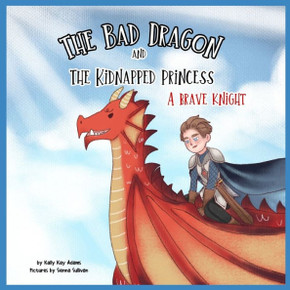 The bad dragon and kidnapped princess: A brave knight