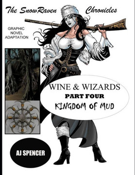 The SnowRaven Chronicles: Wine & Wizards Graphic Novel Adaptation-Part Four: Kingdom of Mud