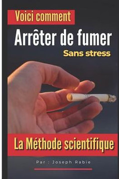 Arrêter De Fumer : Sans Stress: La Méthode Scientifique (French Edition)