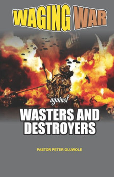 Waging War Against Wasters and Destroyers