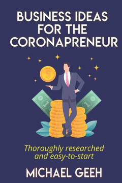 Business Ideas for the Coronapreneur: Thoroughly researched and easy to start home based businesses