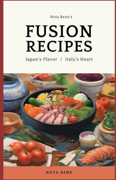 Fusion Recipes: Japan's Flavor / Italy's Heart