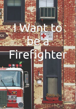 I Want to be a Firefighter: Careers for Kids