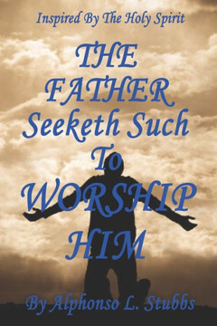 The FATHER Seeketh Such To Worship HIM