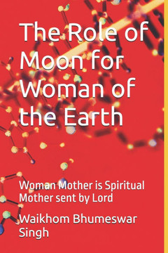 The Role of Moon for Woman of the Earth: Woman Mother is Spiritual Mother sent by Lord