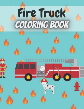 Fire Truck Coloring Book: Funny Fire Truck Coloring Book with Activity Pages