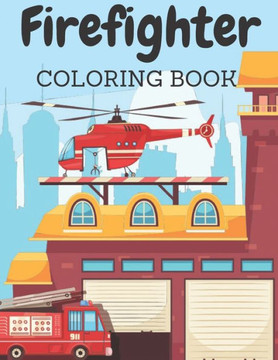Firefighrer Coloring Book: Coloring Pages for Boys and Girls