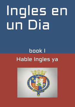 Ingles en un Dia: Hable Ingles ya